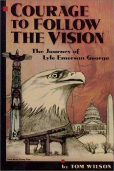 Paperback Courage to Follow the Vision: The Journey of Lyle Emerson George Book