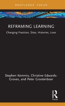 Hardcover Reframing Learning: Changing Practices, Sites, Histories, Lives Book