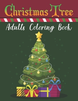 Christmas Tree Adults Coloring Book: An Adults Beautiful Christmas Coloring Pages For Fun Relaxation, and Stress Relief