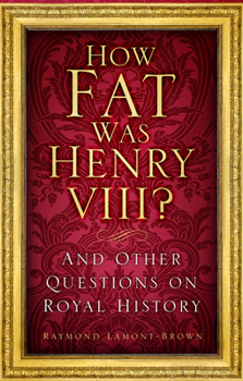 Paperback How Fat Was Henry VIII?: And Other Questions on Royal History Book