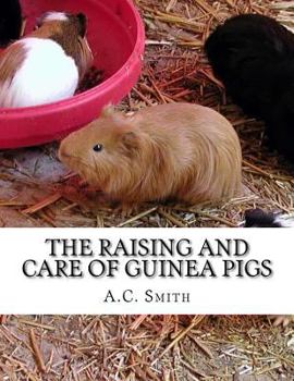 Paperback The Raising and Care of Guinea Pigs: A Complete Guide to the Breeding and Exhibiting of Domestic Cavies Book