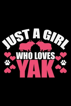 Just A Girl Who Loves YAK: Cool YAK Journal Notebook - Gifts Idea for YAK Lovers Notebook for Men & Women.