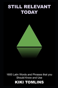 Paperback Still Relevant Today: 1600 Latin Words and Phrases that you Should Know and Use Book