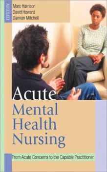 Paperback Acute Mental Health Nursing: From Acute Concerns to the Capable Practitioner Book