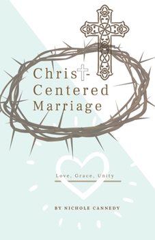 Paperback Christ-Centered Marriage: Love, Grace, Unity Book