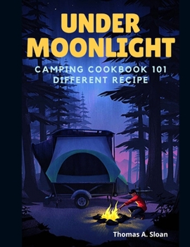 Paperback Under Moonlight: Camping Cookbook 101 Different Recipe Book