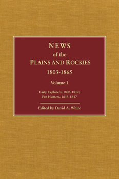 News of the Plains and Rockies 1803-1865: Original Narratives of Overland Travel and Adventure Selected from the Wagner-Camp and Becker Bibliography of Western Americana