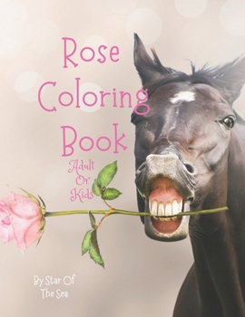 RoseColoring Book Adult: Neat Adult Rose Coloring Book! 30 Beautiful Roses To Color
