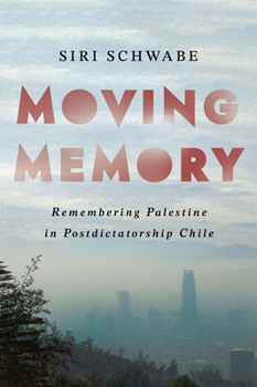 Paperback Moving Memory: Remembering Palestine in Postdictatorship Chile Book