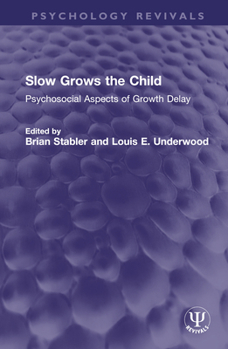 Slow Grows the Child: Psychosocial Aspects of Growth Delay (Psychology Revivals)