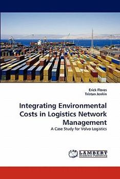 Integrating Environmental Costs in Logistics Network Management: A Case Study for Volvo Logistics