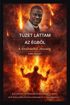 Tüzet láttam a mennyből: Dzsihádtól Jézusig - Hűség a tűz alatt