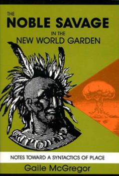 Paperback The Noble Savage in the New World Garden: Notes toward a Syntactics of Place Book