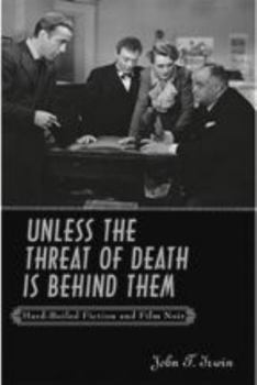 Paperback Unless the Threat of Death Is Behind Them: Hard-Boiled Fiction and Film Noir Book