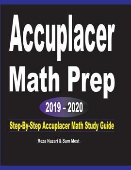Paperback Accuplacer Math Prep 2019 - 2020: Step-By-Step Accuplacer Math Study Guide Book