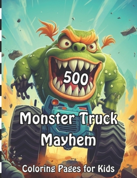 Monster Truck Mayhem: 500 Coloring Pages for Kids