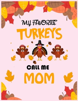 Paperback My Favorite turkey call me mom: fun gift for someone close to you: Journal/Notebook Blank Lined Ruled 8.5x11 with 110 pages Book