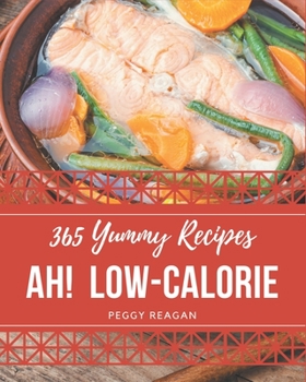 Paperback Ah! 365 Yummy Low-Calorie Recipes: Yummy Low-Calorie Cookbook - Your Best Friend Forever Book
