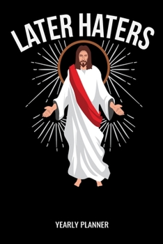 Later Haters Yearly Planner: Christian Jesus Christ Religion Yearly Planner 2020 With Bible Verse Academic Planner And Organizer For Faithfull Students Priest And Pastor