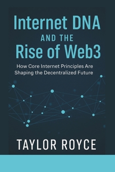 Internet DNA and the Rise of Web3: How Core Internet Principles Are Shaping the Decentralized Future (Books on Tech)