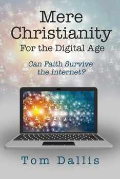 Mere Christianity for the Digital Age: Can Faith Survive the Internet?