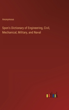 Hardcover Spon's Dictionary of Engineering, Civil, Mechanical, Military, and Naval Book