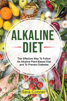Paperback Alkaline Diet: The Effective Way To Follow An Alkaline Plant-Based Diet and To Prevent Diabetes Book