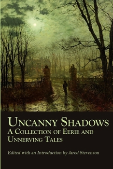 Paperback Uncanny Shadows: A Collection of Eerie and Unnerving Tales Book