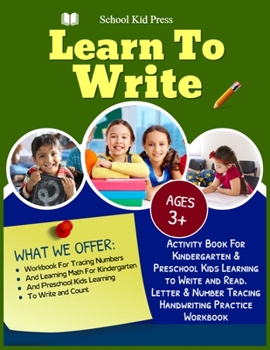 Paperback Learn to write School Kid Press Ages 3+: Activity Book For kindergarten & Preschool Kids Learning To Write And Read Letter & Number Tracing Handrwriti Book