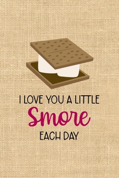 Paperback I Love You A Little Smore Each Day: Notebook Journal Composition Blank Lined Diary Notepad 120 Pages Paperback Paper Texture Smore Book
