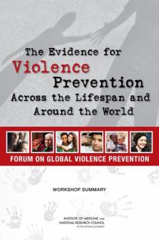 Paperback The Evidence for Violence Prevention Across the Lifespan and Around the World: Workshop Summary Book