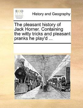 Paperback The pleasant history of Jack Horner. Containing the witty tricks and pleasant pranks he play'd ... Book