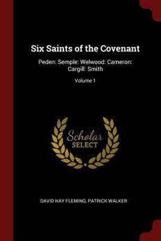 Paperback Six Saints of the Covenant: Peden: Semple: Welwood: Cameron: Cargill: Smith; Volume 1 Book