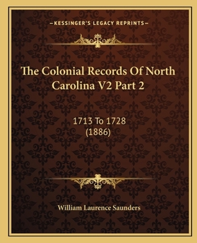 Paperback The Colonial Records Of North Carolina V2 Part 2: 1713 To 1728 (1886) Book