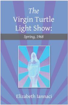Paperback The Virgin Turtle Light Show: Spring, 1968 Book