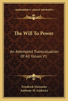 Paperback The Will To Power: An Attempted Transvaluation Of All Values V1: Books One And Two (1914) Book