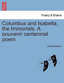 Paperback Columbus and Isabella, the Immortals. a Souvenir Centennial Poem. Book