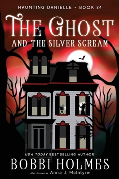 The Ghost and the Silver Scream - Book #24 of the Haunting Danielle