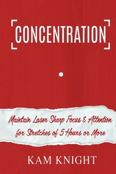 Paperback Concentration: Maintain Laser Sharp Focus and Attention for Stretches of 5 Hours or More [Large Print] Book