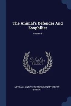 Paperback The Animal's Defender And Zoophilist; Volume 6 Book