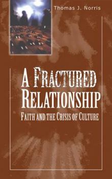 Paperback A Fractured Relationship: Faith and the Crisis of Culture Book