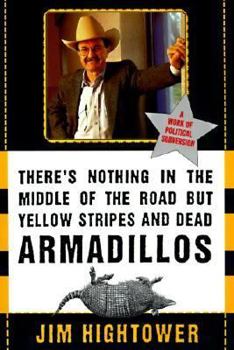 Paperback There's Nothing in the Middle of the Road But Yellow Stripes and Dead Armadillos: A Work of Political Subversion Book