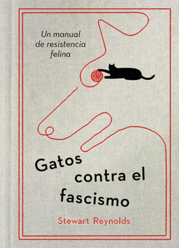 Gatos contra el fascismo / Lessons from Cats for Surviving Fascism (Spanish Edition)