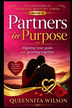Partners in Purpose:: Aligning Goals and Growing Together for Life (The Expedition to Marriage Mastery Series)