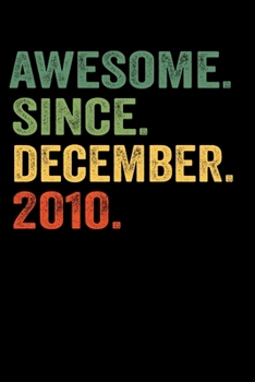 Awesome Since  December 2010: Birthday Gift For Who Born in December 2010 Blank Lined Notebook And Journal  with  6x9 Inch 120 Pages