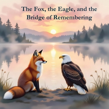 The Fox, the Eagle, and the Bridge of Remembering