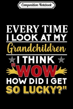 Composition Notebook: Every Time I Look At My Grandchildren I Think Wow How Did I Journal/Notebook Blank Lined Ruled 6x9 100 Pages