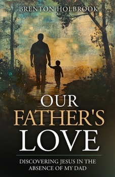 Paperback Our Father's Love: Discovering Jesus in the Absence of My Dad Book