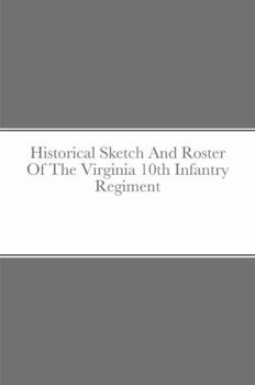 Hardcover Historical Sketch And Roster Of The Virginia 10th Infantry Regiment Book