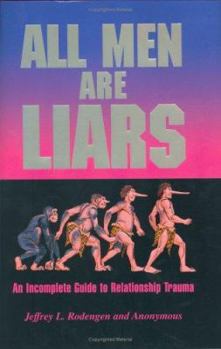 All Men Are Liars: An Incomplete Guide to Relationship Trauma